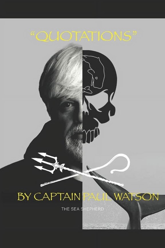 Quotations from Captain Paul Watson: Inspiring Words from a Modern Day Captain Nemo (Paperback) by Paul Watson