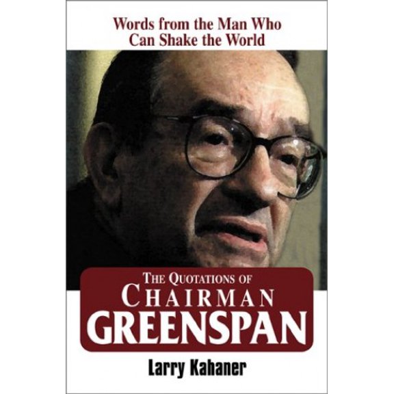 Pre-Owned The Quotations of Chairman Greenspan: Words from the Man Who Can Shake the World (Hardcover) 1580624200 9781580624206