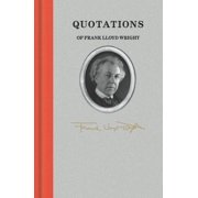 Quotations of Great Americans Quotations of Frank Lloyd Wright, Hardcover