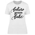 thumbnail image 1 of Quote: Bakers Goona Bake T-Shirt Women -Image by Shutterstock, Female Large, 1 of 2