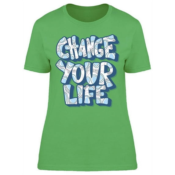Quote Change Your Life T-Shirt Women -Image by Shutterstock, Female Small