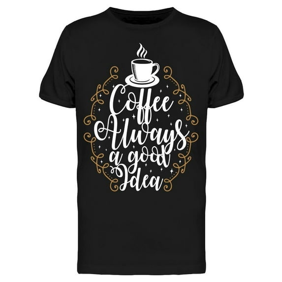 Quote Coffee Always A Good Idea T-Shirt Men -Image by Shutterstock, Male XX-Large