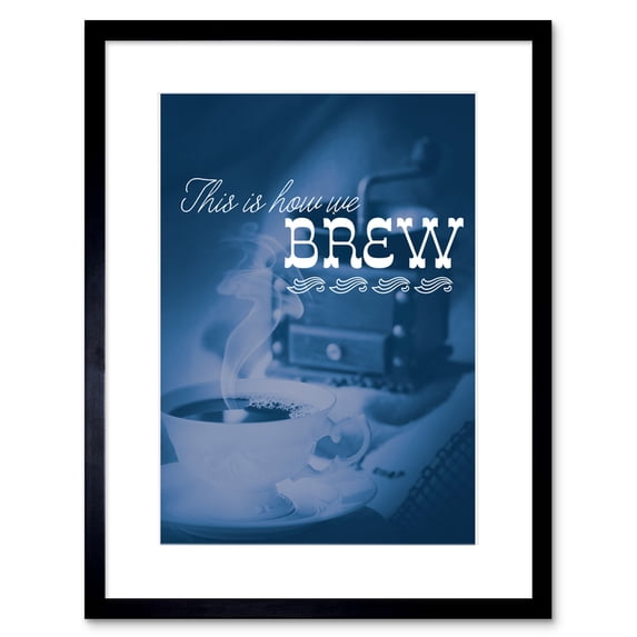 Quote Coffee This is How we Brew Framed Wall Art Print