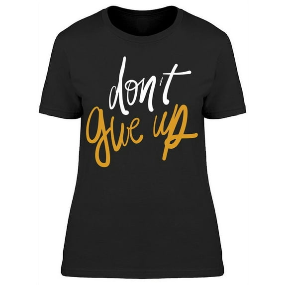 Quote: Don't Give Up T-Shirt Women -Image by Shutterstock, Female 3X-Large