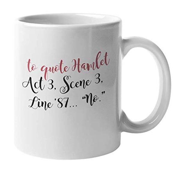 To Quote Hamlet Act 3. Scene 3. Line 87, No. Sarcastic Coffee & Tea Gift Mug For A Playwright, Poet, Essayist, Novelist, Screenwriter, Filmmaker, Historian, Authors, And Writers (11oz)