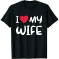 Quote I Love My Wife Gifts 2024 Family Celebration Spouse TShirt