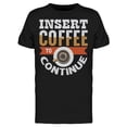 thumbnail image 1 of Quote Insert Coffee To Continue Tee Men's -Image by Shutterstock, 1 of 2