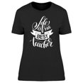 thumbnail image 1 of Quote Life Is The Best Teacher T-Shirt Women -Image by Shutterstock, Female 3X-Large, 1 of 2