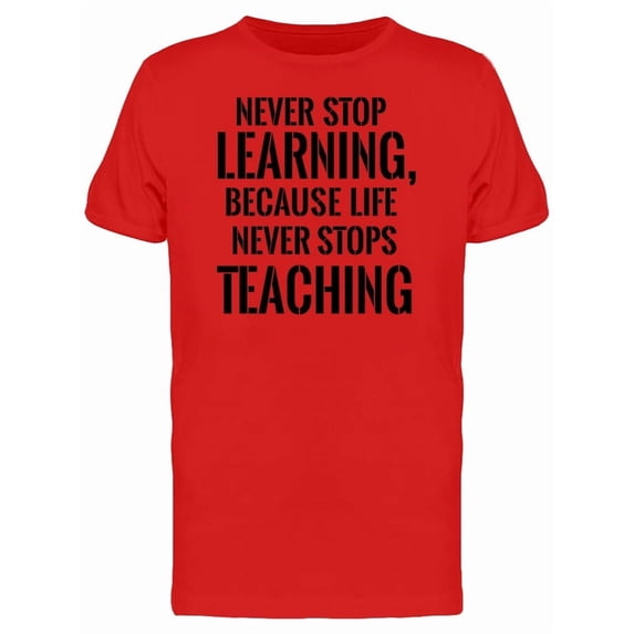 Quote Life Never Stops Teaching T-Shirt Men -Image by Shutterstock, Male 3X-Large