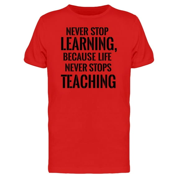 Quote Life Never Stops Teaching T-Shirt Men -Image by Shutterstock, Male Small