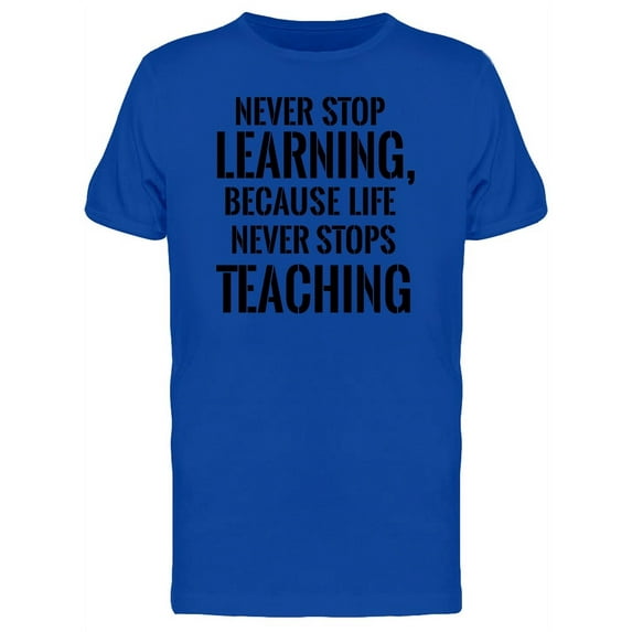 Quote Life Never Stops Teaching T-Shirt Men -Image by Shutterstock, Male Small