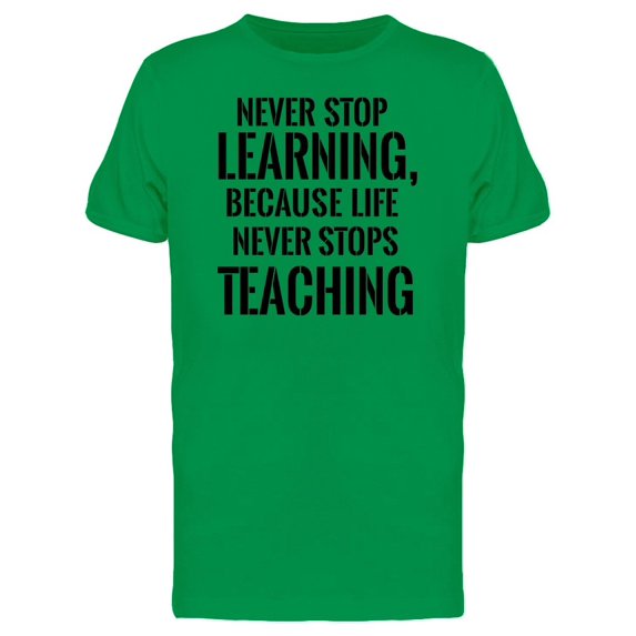 Quote Life Never Stops Teaching Tee Men's -Image by Shutterstock