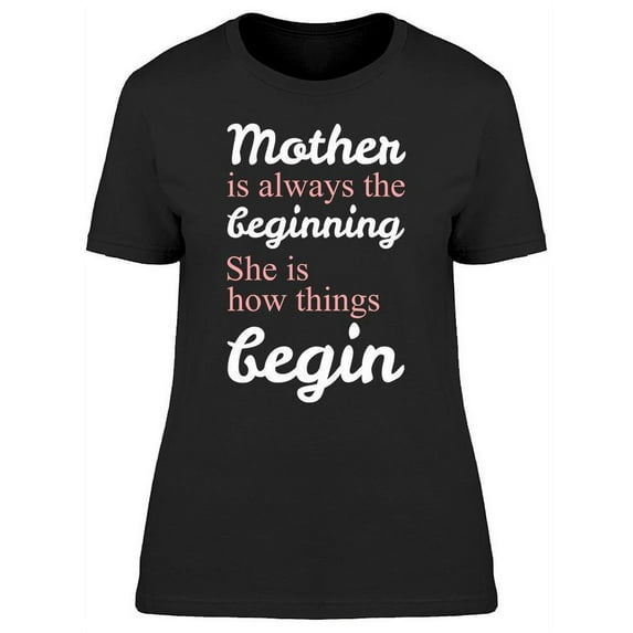 Quote, Mother The Beginning T-Shirt Women -Image by Shutterstock, Female 3X-Large