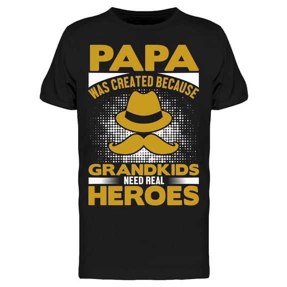 Quote, Papa Was Created Because Tee Men's -Image by Shutterstock