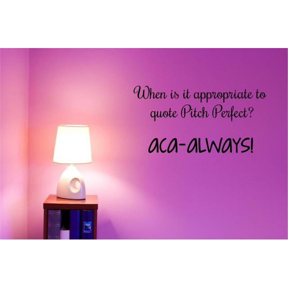 Quote Pitch Perfect? Aca-Always! - Pitch Perfect Decor | Movie Decal - 20"x12"