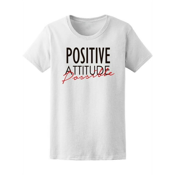 Quote Positive Attitude Possible T-Shirt Women -Image by Shutterstock, Female Medium