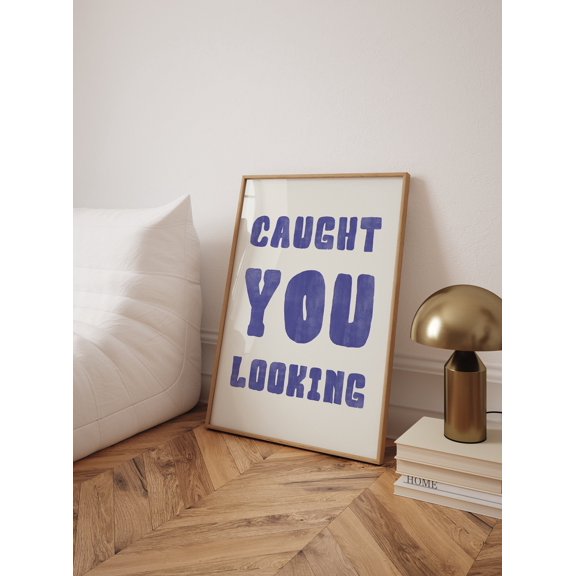 Quote Poster Print, Caught You Looking Wall Art, Inspirational Art Poster, Living Room Quote, Wall Art Poster, High Quality Print , Poster Print Only