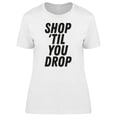 thumbnail image 1 of Quote Shop Til You Drop Cool Tee Men's -Image by Shutterstock, 1 of 2