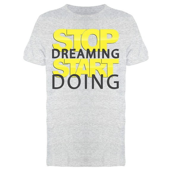 Quote: Stop Dreaming Start Doing Tee Men's -Image by Shutterstock