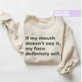 thumbnail image 1 of Quote Sweatshirt, If My Mouth Doesn't Say It My Face Definitely Will Sweatshirt, Shirt For Women, Her, Shirt Sweatshirt All Size S-5XL, 1 of 5