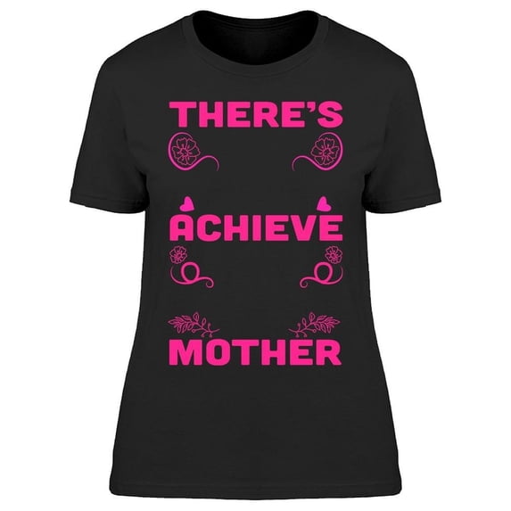 Quote. There's Achieve Mother Tee Women's -Image by Shutterstock