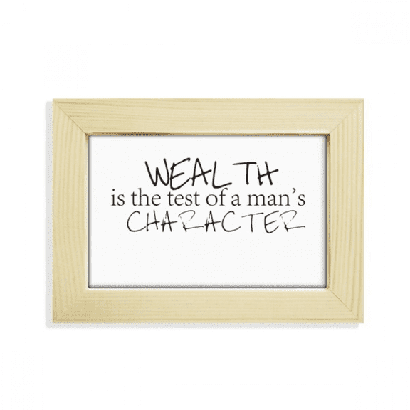 Quote Wealth Is The Test Of A Man's Character Desktop Decorate Photo Frame Picture Art Painting 5x7 inch