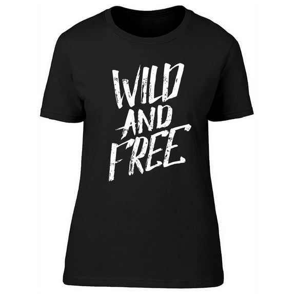 Quote Wild And Free Graphic Tee Women's -Image by Shutterstock