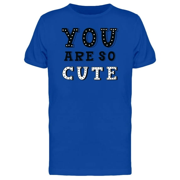 Quote You Are So Cute Tee Men's -Image by Shutterstock