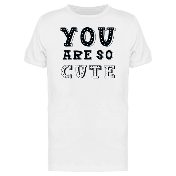 Quote You Are So Cute Tee Men's -Image by Shutterstock