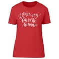 thumbnail image 1 of Quote You're My Favorite Human T-Shirt Women -Image by Shutterstock, Female Small, 1 of 2