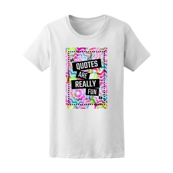Quotes Are Really Fun, Random Tee Women's -Image by Shutterstock