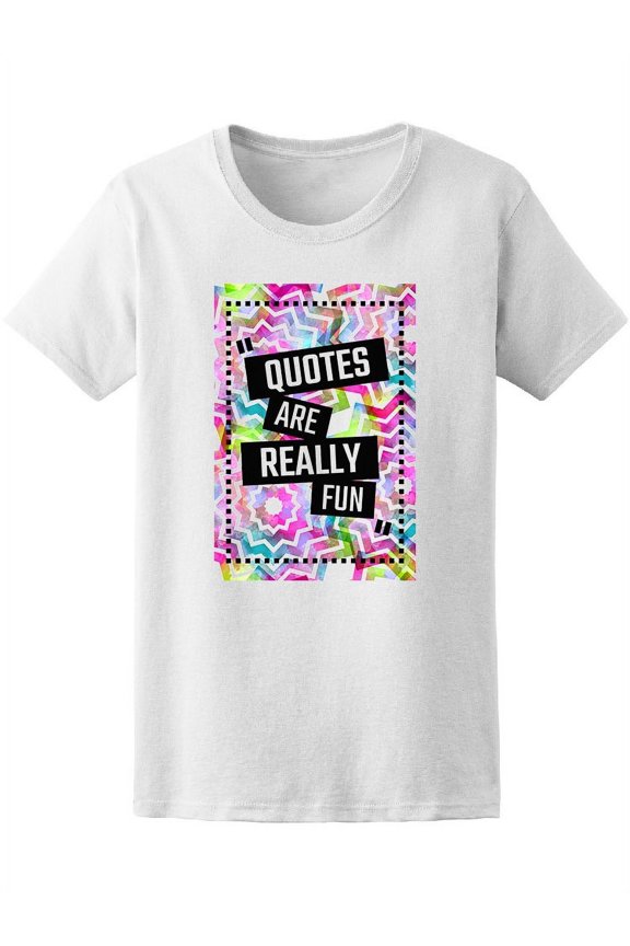 Quotes Are Really Fun, Random Tee Women's -Image by Shutterstock