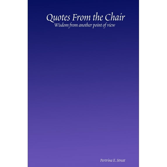 Quotes From the Chair: Wisdom from another point of view, (Paperback)