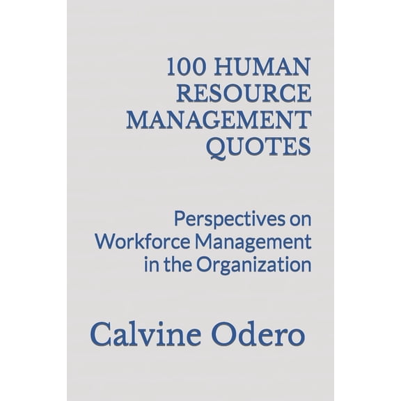 Quotes on Hrm, Management, and Leadership for Strategic Organizations: 100 Human Resource Management Quotes : Perspectives on Workforce Management in the Organization (Series #1) (Paperback)