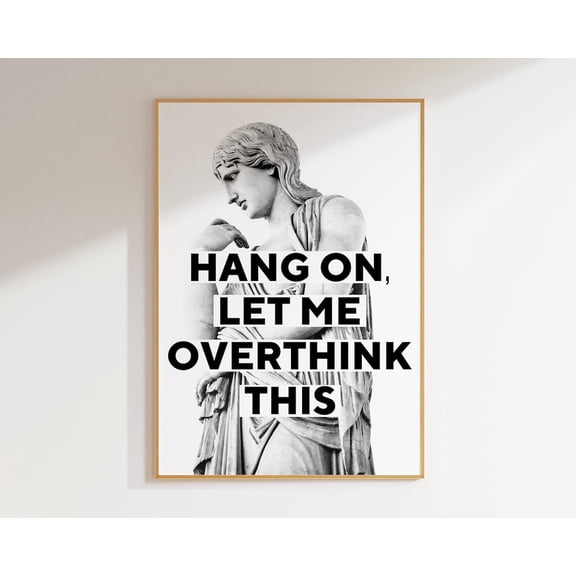 Quotes Quote Dorm Hang On Let Me Overthink This Poster Unframed Paper Print