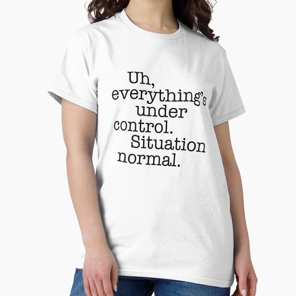 Quotes Situation Normal Everything Is Under Control Comedy T-Shirt