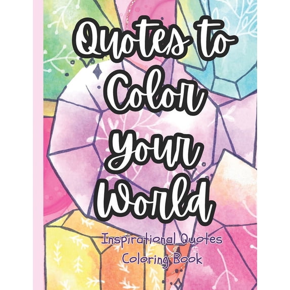 Quotes To Color Your World: Inspirational Quotes Coloring Book, (Paperback)