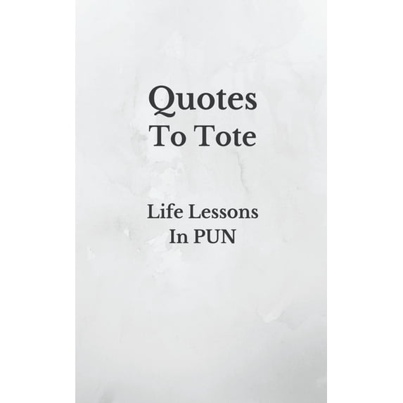 Quotes To Tote - Life Lessons In PUN Paperback 1660582881 9781660582884 SZ Yeow