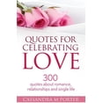 thumbnail image 1 of Quotes For Celebrating Love: 300 Quotes About Romance, Relationships & Being Single (Paperback), 1 of 1