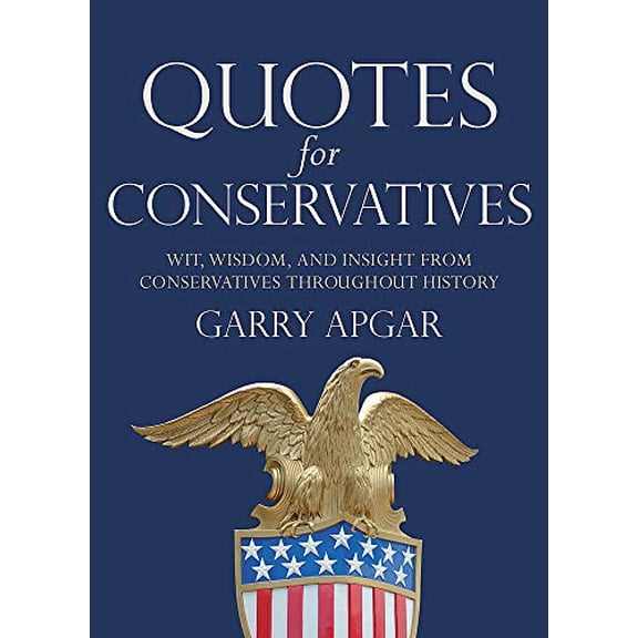 Pre-Owned Quotes for Conservatives: Wit, Wisdom, and Insight from Conservatives Throughout History (Hardcover) 1546085882 9781546085881