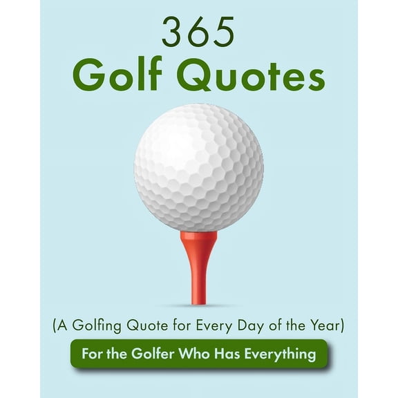 Quotes of All Kinds 365 Golf Quotes (A Golfing Quote for Every Day of the Year): For the Golfer Who Has Everything, (Paperback)