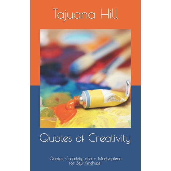 Quotes of Creativity!: Quotes, Creativity, and a Masterpiece for Self-Kindness! (Paperback)