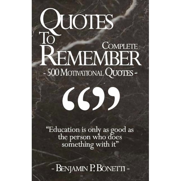 Quotes To Remember - Complete: 500 Motivational Quotes - Benjamin Bonetti, (Paperback)