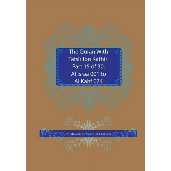 Quran with Tafsir Ibn Kathir The Quran With Tafsir Ibn Kathir Part 15 of 30: Al Israa 001 To Al Kahf 074, Book 15, (Paperback)