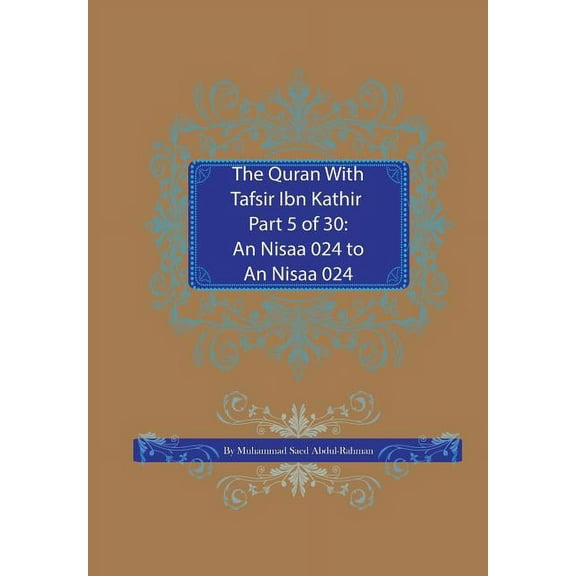 Quran with Tafsir Ibn Kathir The Quran With Tafsir Ibn Kathir Part 5 of 30: An Nisaa 024 To An Nisaa 147, Book 5, (Paperback)