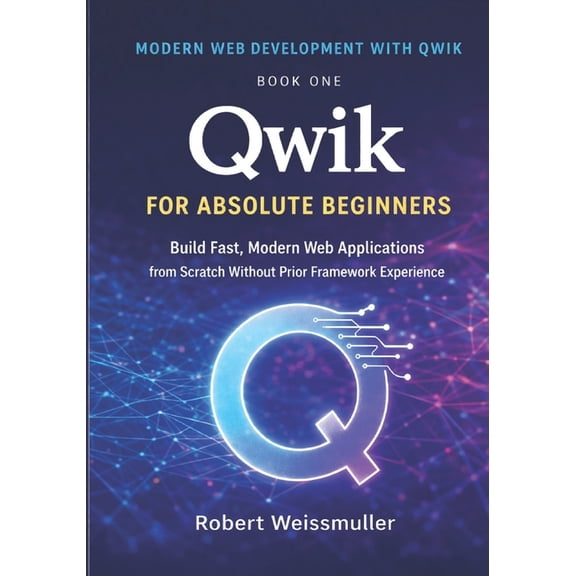 Qwik for Absolute Beginners: Build Fast, Modern Web Applications from Scratch Without Prior Framework Experience, (Paperback)