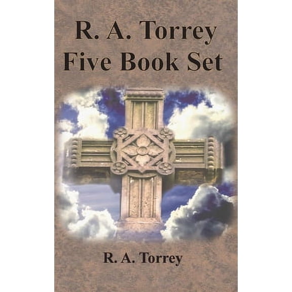R. A. Torrey Five Book Set - How To Pray, The Person and Work of The Holy Spirit, How to Bring Men (Hardcover) by R a Torrey, Emmanul Deweg