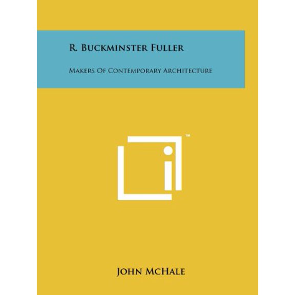 R. Buckminster Fuller: Makers Of Contemporary Architecture Paperback 1258138042 9781258138042 John McHale