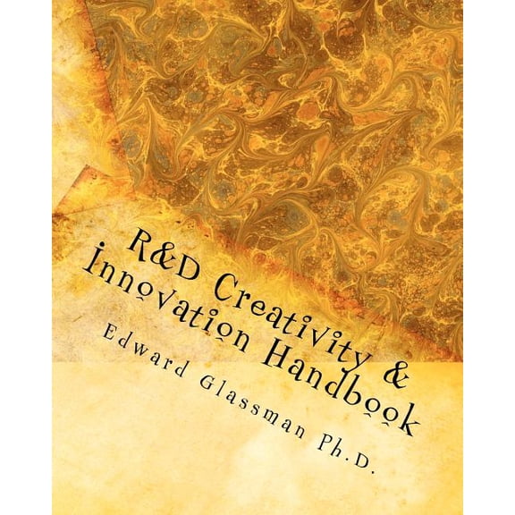 R&D Creativity and Innovation Handbook: A Practical Guide To Improve Creative Thinking and Innovation Success At Work (Paperback)