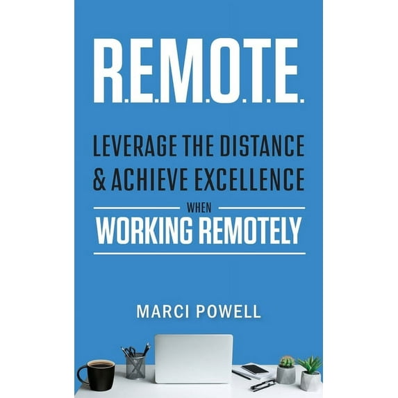 R.E.M.O.T.E.: Leverage the Distance and Achieve Excellence When Working Remotely, (Paperback)